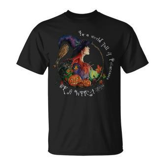 In A World Full Of Princesses Be A Witch Halloween Gift Unisex T-Shirt - Seseable