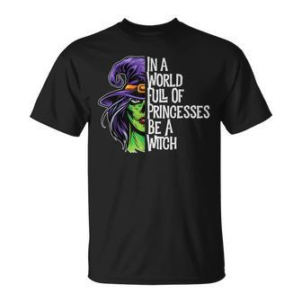 In A World Full Of Princesses Be A Witch Womens Halloween Unisex T-Shirt - Seseable