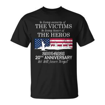 In Loving Memory Of The Victims Heroes 911 20Th Anniversary Tshirt Unisex T-Shirt - Monsterry