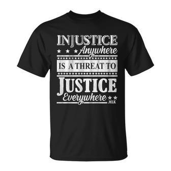 Injustice Anywhere Is A Threat To Justice Everywhere Mlk Tshirt Unisex T-Shirt - Monsterry DE