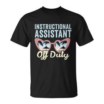 Instructional Assistant Off Duty Happy Last Day Of School Gift V2 Unisex T-Shirt - Monsterry AU