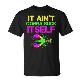 It Aint Gonna Suck Itself Mardi Gras Tshirt Unisex T-Shirt - Monsterry DE