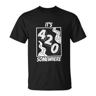 Its 420 Somewhere Funny Cannabis Unisex T-Shirt - Monsterry