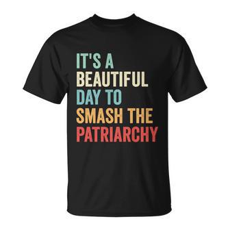 Its A Beautiful Day To Smash The Patriarchy Feminist Tee Unisex T-Shirt - Monsterry CA