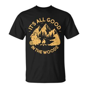 Its All Good In The Woods Wilderness Camping Unisex T-Shirt - Monsterry