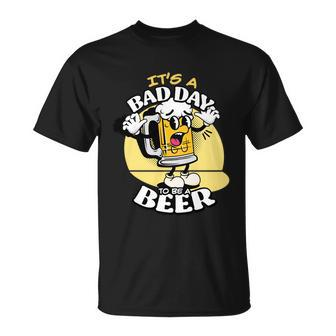 Its A Bad Day To Be A Beer Drinking Beer T-shirt - Thegiftio UK