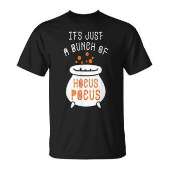 Its Just A Bunch Of Hocus Pocus Gift Funny Witch Halloween Unisex T-Shirt - Seseable