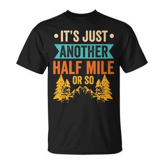 Its Just Another Half Mile Or So Hiker Humor Hiking T-shirt - Thegiftio