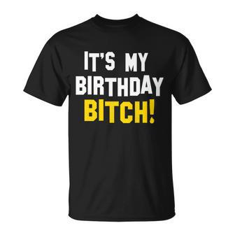 Its My Birthday Bitch Tshirt Unisex T-Shirt - Monsterry AU