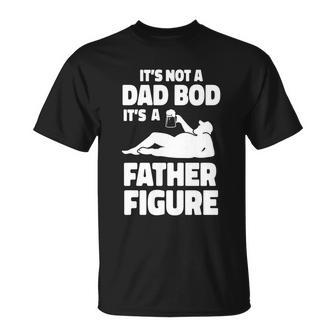 Its Not A Dad Bod Its A Father Figure Funny Fathers Day Gift Unisex T-Shirt - Monsterry CA