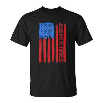 Jesus Was An American Usa 4Th Of July Funny Unisex T-Shirt - Monsterry