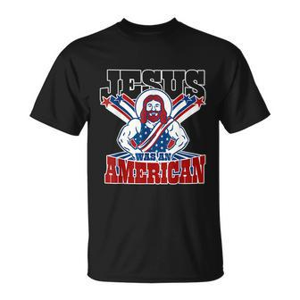 Jesus Was An American Usa 4Th Of July Funny Unisex T-Shirt - Monsterry CA