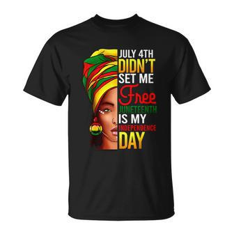 July 4Th Didnt Set Me Free Juneteenth Is My Independence Day Unisex T-Shirt - Monsterry DE