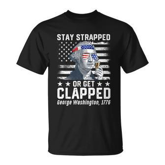 July George Washington 1776 Tee Stay Strapped Or Get Clapped Unisex T-Shirt - Monsterry DE