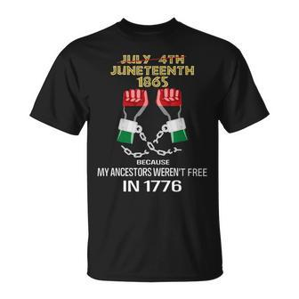 Juneteenth 1865 My Ancestors Werent Free In 1776 T-shirt - Thegiftio UK