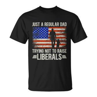 Just A Regular Dad Trying Not To Raise Liberals Fathers Day Tshirt Unisex T-Shirt - Monsterry DE