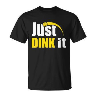 Just Dink It Funny Pickleball Play Pickle Ball Unisex T-Shirt - Monsterry CA