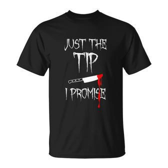 Just The Tip I Promise Bloody Halloween Knife T-Shirt - Thegiftio UK