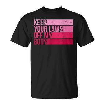 Keep Your Laws Off My Body Pro-Choice Feminist Abortion Unisex T-Shirt - Seseable