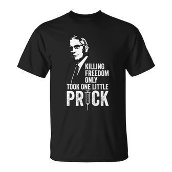 Killing Freedom Only Took One Little Prick Anti Dr Fauci Unisex T-Shirt - Monsterry