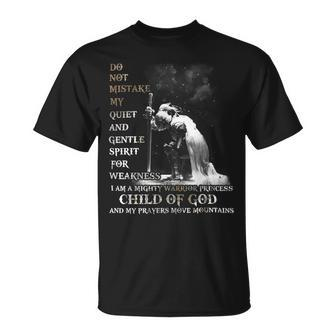 Knight Templar T Shirt - Do Not Mistake My Quiet And Gentle Spirit For Weakness I Am A Mighty Warrior Princess Child Of God And My Prayers Move Mountains- Knight Templar Store Unisex T-Shirt - Seseable
