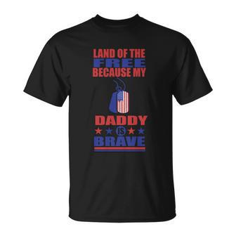 Land Of The Free Because Daddy Is Brave 4Th Of July Unisex T-Shirt - Monsterry