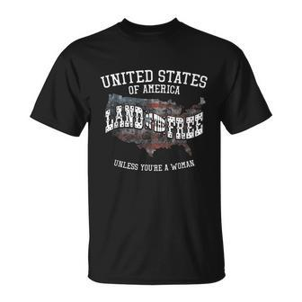 Land Of The Free Unless Youre A Woman Unisex T-Shirt - Monsterry AU