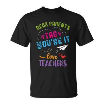 Last Day Of School Gift Dear Parents Tag Youre It Gift Unisex T-Shirt - Monsterry