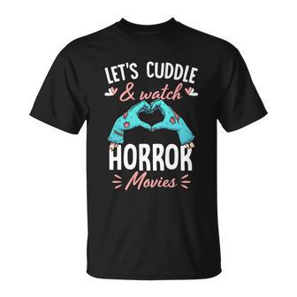 Lets Cuddle And Watch Horror Movies Gift Horror Movie Lover Gift Unisex T-Shirt - Monsterry