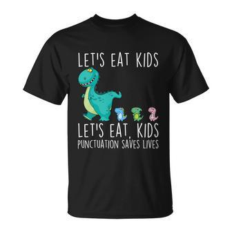 Lets Eat Kids Punctuation Saves Lives Grammar Teacher Funny Great Gift Unisex T-Shirt - Monsterry CA