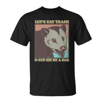 Lets Eat Trash And Get Hit By A Car Opossum Unisex T-Shirt - Monsterry UK