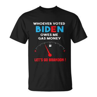 Lets Go Brandon Whoever Voted Biden Owes Me Gas Money Unisex T-Shirt - Monsterry