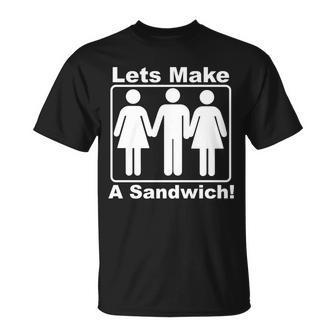 Lets Make A Sandwich Tshirt Unisex T-Shirt - Monsterry