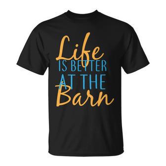 Life Is Better At The Barn Unisex T-Shirt - Monsterry AU