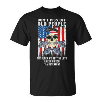 Lifting Weights Don’T Piss Off Old People The Older We Get The Less Life In Prison Is A Deterrent T-shirt