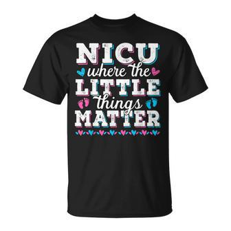 Little Things Matter Neonatal Intensive Care Nicu Nurse Unisex T-Shirt - Seseable