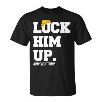 Lock Him Up Resist Trump Impeachtrump Tshirt Unisex T-Shirt - Monsterry AU
