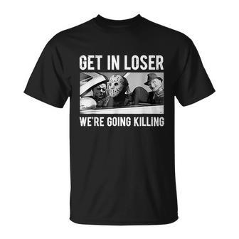 Get In Loser Were Going To Killing Halloween T-shirt - Thegiftio UK