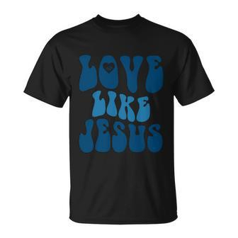 Love Like Jesus Religious God Christian Words Cute Gift Unisex T-Shirt - Monsterry UK