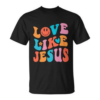 Love Like Jesus Religious God Christian Words Gift V2 Unisex T-Shirt - Monsterry AU