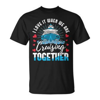 I Love It When We Are Cruising Together Cruise Ship Couples T-shirt - Thegiftio UK
