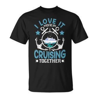 I Love It When We Are Cruising Together Cruise Ship T-shirt - Thegiftio UK