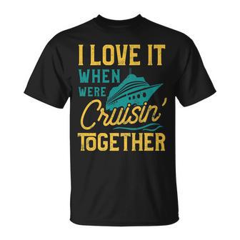 I Love It When We Are Cruising Together Cruise Ship T-shirt - Thegiftio UK