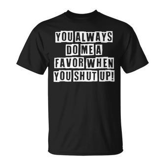 Lovely Cool Sarcastic You Always Do Me A Favor When T-shirt - Thegiftio UK