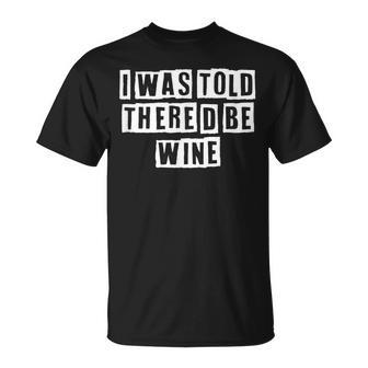 Lovely Cool Sarcastic I Was Told Thered Be Wine T-shirt - Thegiftio UK