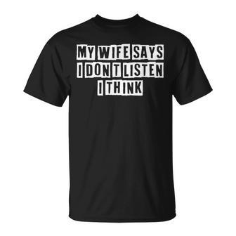 Lovely Cool Sarcastic My Wife Says I Dont Listen I T-shirt - Thegiftio UK