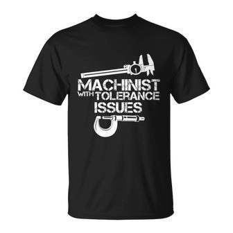 Machinist With Tolerance Issues Funny Machinist Funny Gift Unisex T-Shirt - Monsterry