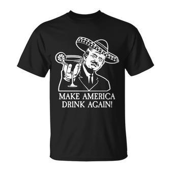 Make America Drink Again Donald Trump Cinco De Mayo Tshirt Unisex T-Shirt - Monsterry CA