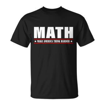 Make America Think Harder Funny Math Tshirt Unisex T-Shirt - Monsterry UK