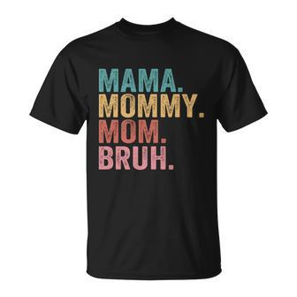 Mama Mommy Mom Bruh Mothers Day 2022 Gift Tshirt Unisex T-Shirt - Monsterry CA